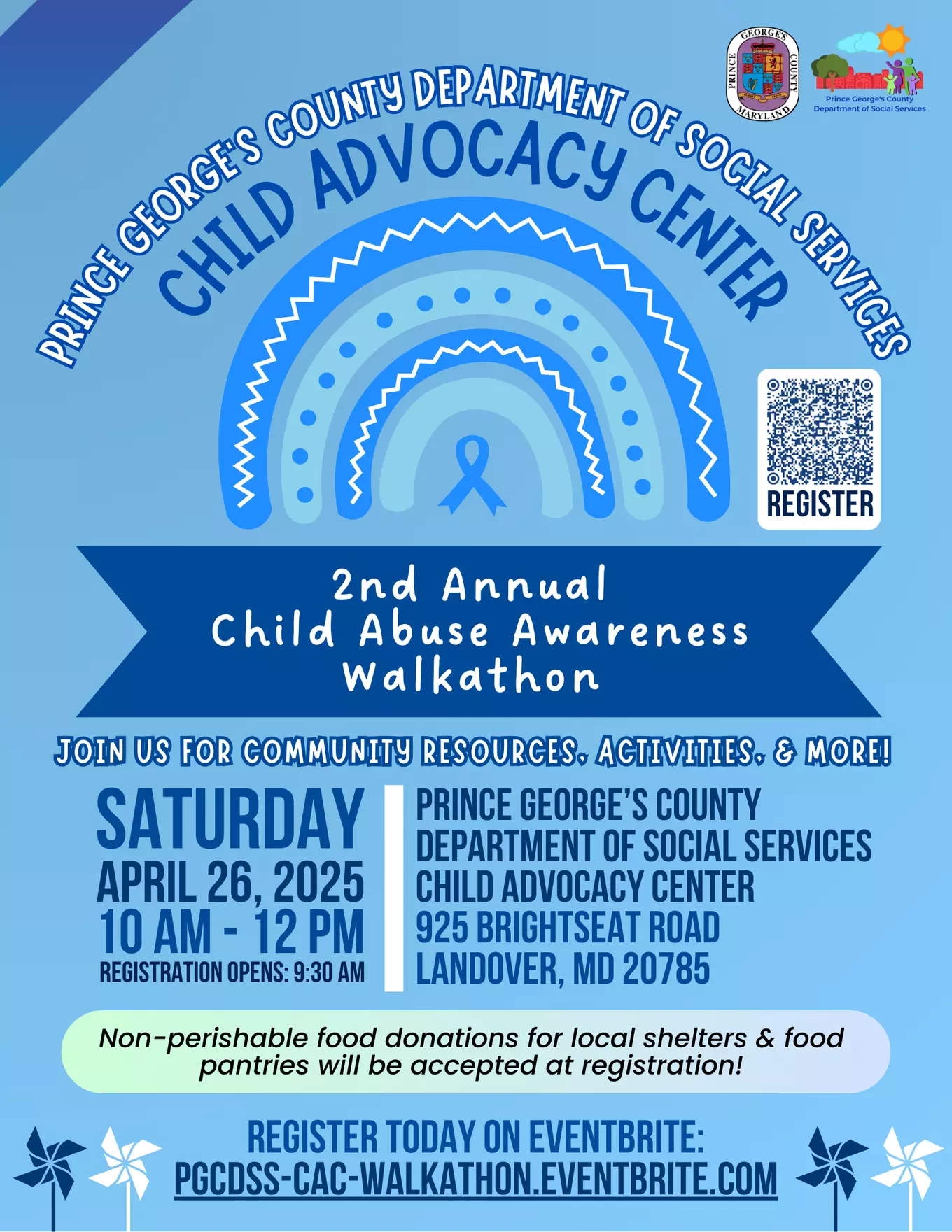 Prince George's County Department of Social Services Child Advocacy Center 2nd Annual Child Abuse Awareness Walkathon Join us for community resources, activities, & more! Saturday, April 26, 2025, 10 AM - 12 PM 925 Brightseat Road Landover, MD 20785 Non-perishable food donations for local shelters & food pantries will be accepted at registration! Register today on Eventbrite: pgcdss-cac-walkathon.eventbrite.com