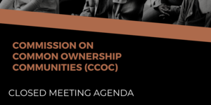 The Commission on Common Ownership Communities will be having a closed meeting tomorrow Wednesday March 27th at 3pm. 