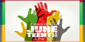 Multicolor border and hands (yellow, red, green, gray) reaching upward and the words Freedom Day JUNETEENTH, June 19 