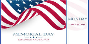 Memorial Day notice, US flag with words: Memorial Day, Remember and Honor, Monday, May 26, 2025