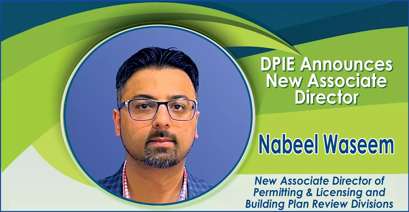 Nabeel Waseem New Associate Director, picture of new AD, words DPIE Announces New Associate Director Nabeel Waseem, New AD of Permitting & Licensing and Building Plan Review Divisions